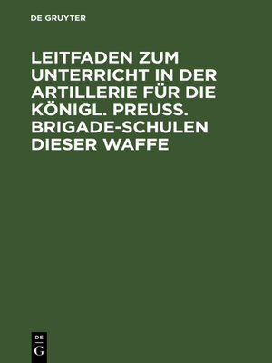 cover image of Leitfaden zum Unterricht in der Artillerie für die Königl. Preuß. Brigade-Schulen dieser Waffe